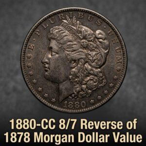 1880-CC 8/7 Reverse of 1878 Morgan Dollar Value Guide What This Rare Carson City Coin Is Actually Worth