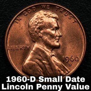 1960-D Small Date Lincoln Penny Value and What It Could Be Worth Today