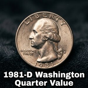1981-D Washington Quarter Value Guide What It's Worth and Why Collectors Care