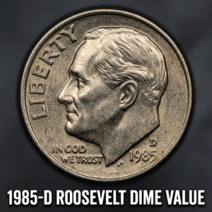 1985-D Roosevelt Dime Value What It's Worth and Why Collectors Care