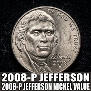 2008-P Jefferson Nickel Value What It's Worth and Why Most Are Still Face Value