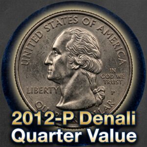 2012-P Denali Quarter Value Guide What It's Really Worth Today