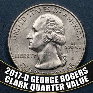 2017-D George Rogers Clark Quarter Value and What It's Worth Today