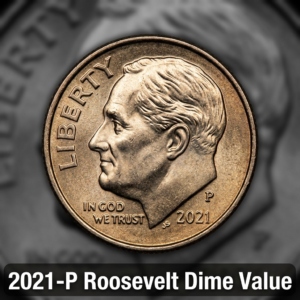 2021-P Roosevelt Dime Value Guide What It's Worth and Why It Matters